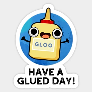 Have A Glued Day Cute Glue Pun Sticker